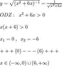 y= \sqrt{(x^2+6x)^{-1}} = \frac{1}{ \sqrt{x^2+6x} } \\\\ODZ:\; \; x^2+6x\ \textgreater \ 0\\\\x(x+6)\ \textgreater \ 0\\\\x_1=0\; ,\; \; x_2=-6\\\\+++(0)---(6)+++\\\\x\in (-\infty ,0)\cup (6,+\infty )