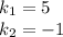 k_1=5\\ k_2=-1