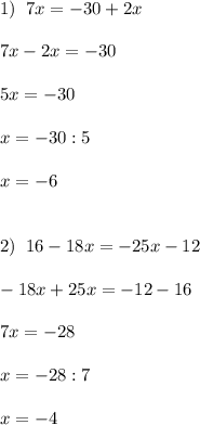 1)\; \; 7x=-30+2x\\\\7x-2x=-30\\\\5x=-30\\\\x=-30:5\\\\x=-6\\\\\\2)\; \; 16-18x=-25x-12\\\\-18x+25x=-12-16\\\\7x=-28\\\\x=-28:7\\\\x=-4