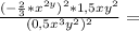 \frac {(-\frac{2}{3}* x^{2y})^{2}*1,5xy^{2} }{(0,5 x^{3}y^{2})^{2} } =