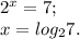 2^x=7; \\ &#10;x= log_{2}7. \\ &#10;