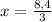 x = \frac{8,4}{3}