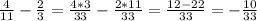 \frac{4}{11} - \frac{2}{3} = \frac{4*3}{33} - \frac{2*11}{33} = \frac{12-22}{33} = - \frac{10}{33}