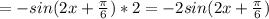 =-sin(2x+ \frac{ \pi }{6} )*2=-2sin(2x+ \frac{ \pi }{6} )