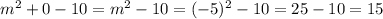 m^{2} +0-10= m^{2} -10=(-5) ^{2} -10=25-10=15