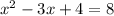 x^2-3x+4=8