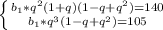 \left \{ {{b_1*q^2(1+q)(1-q+q^2)=140} \atop {b_1*q^3(1-q+q^2)=105}} \right.