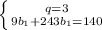 \left \{ {{q=3} \atop {9b_1+243b_1=140}} \right.