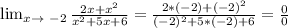 \lim_{x \to \ -2} \frac{2x+ x^{2} }{ x^{2} +5x+6} = \frac{2*(-2)+(-2) ^{2} }{ (-2)^{2} +5*(-2)+6} = \frac{0}{0}