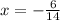 x=-\frac{6}{14}