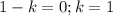 1-k=0; k=1