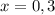 x=0,3