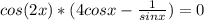 cos(2x)*(4cosx- \frac{1}{sinx})=0