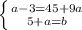 \left \{ {{a-3=45+9a} \atop {5+a=b}} \right.