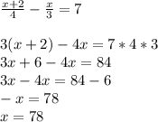 \frac{x+2}{4} - \frac{x}{3} =7 \\ \\ 3(x+2)-4x=7*4*3 \\ 3x+6-4x=84 \\ 3x-4x=84-6 \\ -x=78 \\ x=78