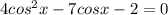 4 cos^2 x - 7 cos x - 2=0