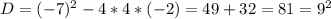 D=(-7)^2-4*4*(-2)=49+32=81=9^2