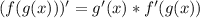 (f(g(x)))'=g'(x)*f'(g(x))