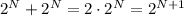 2^N+2^N=2\cdot 2^N=2^{N+1}