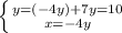 \left \{ {{y=(-4y)+7y=10} \atop {x=-4y}} \right.