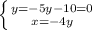 \left \{ {{y=-5y-10=0} \atop {x=-4y}} \right.