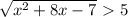 \sqrt{ x^{2} +8x-7} \ \textgreater \ 5