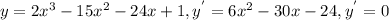 y=2 x^{3}-15 x^{2} -24x+1 , y^{'} =6 x^{2} -30x-24, y^{'}=0