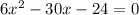 6 x^{2} -30x-24=0