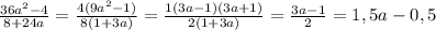 \frac{36a^2-4}{8+24a}= \frac{4(9a^2-1)}{8(1+3a)} = \frac{1(3a-1)(3a+1)}{2(1+3a)}= \frac{3a-1}{2}=1,5a-0,5