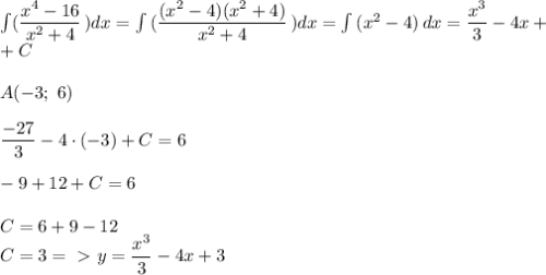 \int\limits({ \dfrac{x^4 - 16}{x^2 + 4} } \, )dx = \int\limits { (\dfrac{(x^2 - 4)(x^2 + 4)}{x^2 + 4} } \,) dx = \int\limits{(x^2 - 4)} \, dx = \dfrac{x^3}{3} - 4x +\\ + C \\ \\&#10;A(-3; \ 6) \\ \\&#10; \dfrac{-27}{3} - 4 \cdot (-3) + C = 6 \\ \\ &#10;-9 + 12 + C= 6 \\ \\&#10;C = 6 + 9 - 12 \\&#10;C = 3 =\ \textgreater \ y = \dfrac{x^3}{3} - 4x + 3