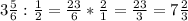 3 \frac{5}{6}: \frac{1}{2} = \frac{23}{6}* \frac{2}{1}= \frac{23}{3}= 7 \frac{2}{3}