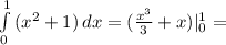 \int\limits^1_0 {(x^2 +1)} \, dx = (\frac{x^3}{3} + x) |\limits^1_0 =