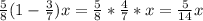 \frac{5}{8}(1- \frac{3}{7})x= \frac{5}{8}* \frac{4}{7}*x= \frac{5}{14}x