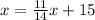 x= \frac{11}{14}x+15