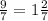 \frac{9}{7}=1 \frac{2}{7}