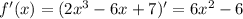 f'(x) = (2x^3 - 6x + 7)' = 6x^2 - 6