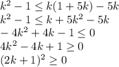 k^2-1 \leq k(1+5k)-5k \\ k^2-1 \leq k+5k^2-5k \\ -4k^2+4k-1 \leq 0 \\ 4k^2-4k+1 \geq 0 \\ (2k+1)^2 \geq 0