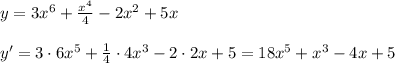 y=3x^6+ \frac{x^4}{4}-2x^2+5x\\\\y'=3\cdot 6x^5+\frac{1}{4}\cdot 4x^3-2\cdot 2x+5=18x^5+x^3-4x+5