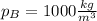 p_B=1000 \frac{kg}{m^3}