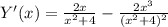 Y'(x)= \frac{2x}{x^2+4}- \frac{2x^3}{(x^2+4)^2}