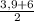 \frac{3,9+6}{2}