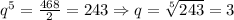 q^5= \frac{468}{2}=243 \Rightarrow q = \sqrt[5]{243} = 3&#10;