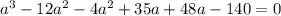 a^3-12a^2-4a^2+35a+48a-140=0