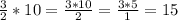 \frac{3}{2} *10= \frac{3*10}{2} = \frac{3*5}{1} =15