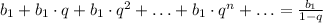 b_1+b_1\cdot q+b_1\cdot q^2+\ldots +b_1\cdot q^n+\ldots=\frac{b_1}{1-q}