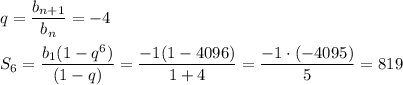 q = \dfrac{b_{n+1}}{b_n} = -4 \\ \\ &#10;S_{6} = \dfrac{b_1(1 - q^6)}{(1 - q)} = \dfrac{-1(1- 4096)}{1 + 4 } = \dfrac{-1 \cdot (-4095)}{5} = 819