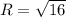 R= \sqrt{16}