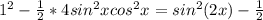 1^2-\frac{1}{2}*4sin^2 xcos^2 x=sin^2(2x)-\frac{1}{2}