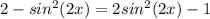 2-sin^2(2x)=2sin^2(2x)-1