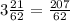 3 \frac{21}{62} = \frac{207}{62}